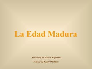 Acuarelas de Marcel Reynaert Musica de Roger Williams La Edad Madura 