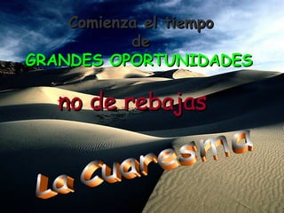 Comienza el tiempoComienza el tiempo
dede
GRANDES OPORTUNIDADESGRANDES OPORTUNIDADES
no de rebajasno de rebajas
 