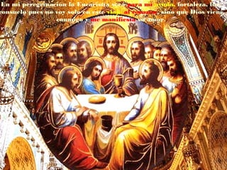 En mi peregrinación la Eucaristía será para mí ayuda, fortaleza, luz,
consuelo pues no voy solo en este viaje al corazón, sino que Dios viene
conmigo y me manifiesta su amor.
 