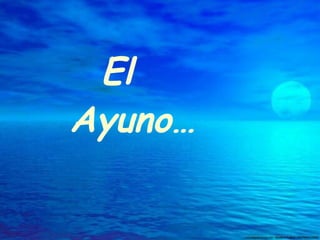 El  Ayuno… 