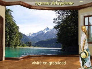 Ayunaré del egoísmo Viviré en gratuidad 