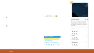 07/03/15
Cambiando el Tamaño a un Elemento
Para cambiar el tamaño de un elemento:
1. Haz clic en el elemento para seleccionarlo
2. Haz clic y mantén presionado la esquina del elemento que deseas modificar
Eliminando un Elemento
Para eliminar un elemento:
1. Haz clic en el elemento para seleccionarlo.
2. Haz clic en el icono de basura
Alineando Y Distribuyendo Elementos
1. Haz clic en uno de los elementos y luego presiona CTRL y luego
haz clic en otro de los elementos para seleccionarlos al mismo tiempo
2. Haz clic en Opciones
3. Desde Alinear y Organizar, debajo de Alinear, haz clic en una
opción para alinear los elementos seleccionados
 