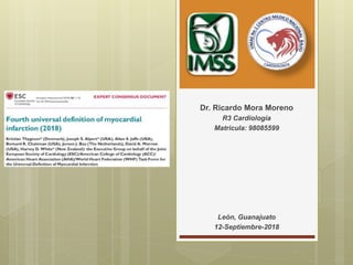 Dr. Ricardo Mora Moreno
R3 Cardiología
Matricula: 98085599
León, Guanajuato
12-Septiembre-2018
 