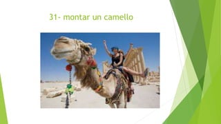 31- montar un camello
 