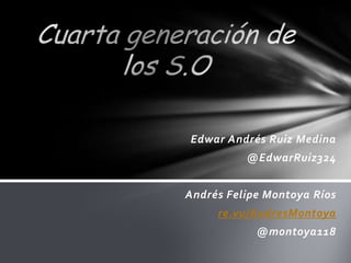 Edwar Andrés Ruiz Medina
          @EdwarRuiz324


Andrés Felipe Montoya Ríos
     re.vu/AndresMontoya
            @montoya118
 