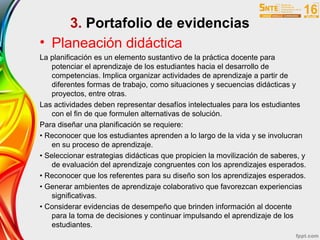 3. Portafolio de evidencias
• Planeación didáctica
La planificación es un elemento sustantivo de la práctica docente para
...