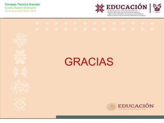 Consejo Técnico Escolar
Cuarta Sesión Ordinaria
Ciclo Escolar 2022-2023
GRACIAS
 