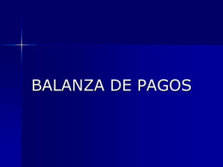 BALANZA DE PAGOS
 