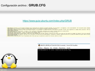 Configuración archivo : GRUB.CFG
https://www.guia-ubuntu.com/index.php/GRUB
 