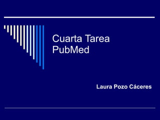 Cuarta Tarea PubMed Laura Pozo Cáceres 