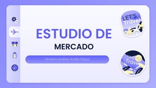 Ximena Andrea Ardila Rojas
ESTUDIO DE
MERCADO
 