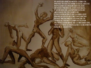 PLANTEADA INICIALMENTE COMO UN PROYECTO ESCULTÓRICO EN EL QUE SE REFLEJARA EL DOLOR QUE EL SER HUMANO PRODUCE A SUS IGUALES, PARTIENDO DE LA EXPERIENCIA DE MESSIAEN EN UN CAMPO DE CONCENTRACIÓN Y DE LA OBRA QUE PRODUJO EN ESAS CIRCUNSTANCIAS PENSÉ INICIALMENTE EN HACER UN “TABLEAU VIVANT” COMPUESTO POR  FIGURAS EXTRAIDAS DE LA HISTORIA DEL ARTE EN QUE SE REFLEJARA CLARAMENTE DOLOR Y ANGUSTIA. 