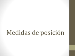 Medidas de posición
 