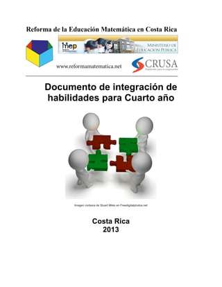  
	
  
Documento de integración de
habilidades para Cuarto año
	
  
	
  	
  
Imagen cortesía de Stuart Miles en Freedigitalphotos.net
Costa Rica
2013
 