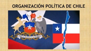ORGANIZACIÓN POLÍTICA DE CHILE
 