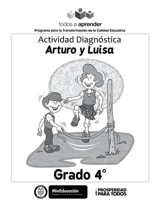Grado 4°
Actividad Diagnóstica
Arturo y Luisa
Programa para la Transformación de la Calidad Educativa
 