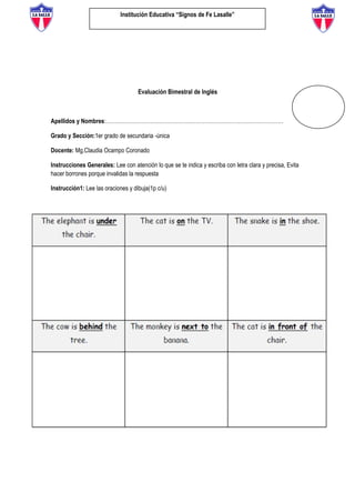 Institución Educativa “Signos de Fe Lasalle”
Evaluación Bimestral de Inglés
Apellidos y Nombres:………………………………………………………………………………………
Grado y Sección:1er grado de secundaria -única
Docente: Mg.Claudia Ocampo Coronado
Instrucciones Generales: Lee con atención lo que se te indica y escriba con letra clara y precisa, Evita
hacer borrones porque invalidas la respuesta
Instrucción1: Lee las oraciones y dibuja(1p c/u)
1. What is the plural of these words? (2p c/u)
1. story ______________________
2. vampire______________________
3. mirror ______________________
4. wolf ______________________
2.-True or False (2p c/u)
 