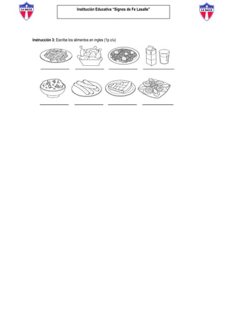 Institución Educativa “Signos de Fe Lasalle”
Instrucción 3: Escribe los alimentos en ingles (1p c/u)
 