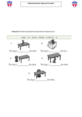 Institución Educativa “Signos de Fe Lasalle”
Instrucción 2: Escribe las preposiciones de lugar donde corresponde (2p c/u)
 