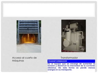 Acceso al cuarto de 
Máquinas 
Transformador 
 
