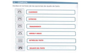 CUADRADO
ESTRECHO
TRANSPARENTE
ARRIBA Y ABAJO
DETRÁS DEL TEXTO
DELANTE DEL TEXTO
 