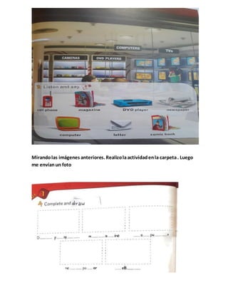 Mirandolas imágenes anteriores. Realizolaactividadenla carpeta. Luego
me envíanun foto
 