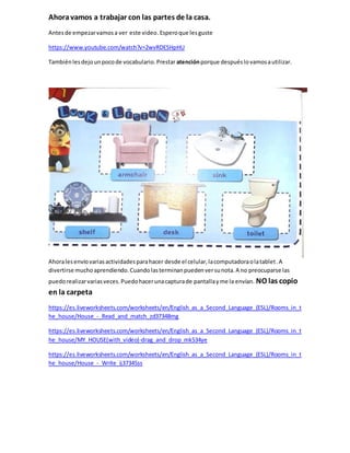 Ahoravamos a trabajar con las partes de la casa.
Antesde empezarvamosa ver este video.Esperoque lesguste
https://www.youtu...