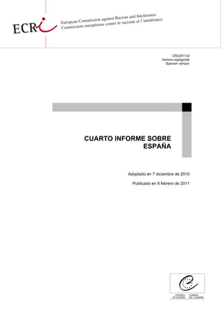 CRI(2011)4
Version espagnole
Spanish version
CUARTO INFORME SOBRE
ESPAÑA
Adoptado en 7 diciembre de 2010
Publicado en 8 febrero de 2011
 