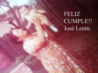 FELIZ
CUMPLE!!
José Lenín.
 