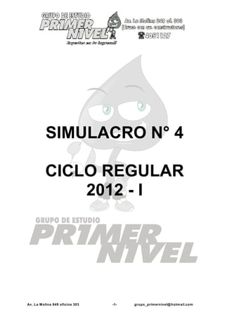 SIMULACRO N° 4

          CICLO REGULAR
              2012 - I




Av. La M olina 849 oficina 303   -1-   grupo_primernivel@ hotmail.com
 