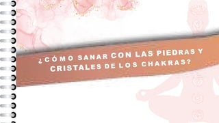 ¿ C Ó M O S A N A R C O N LAS PIEDR A S Y
CRISTALE S D E L O S C H A K R A S ?
 