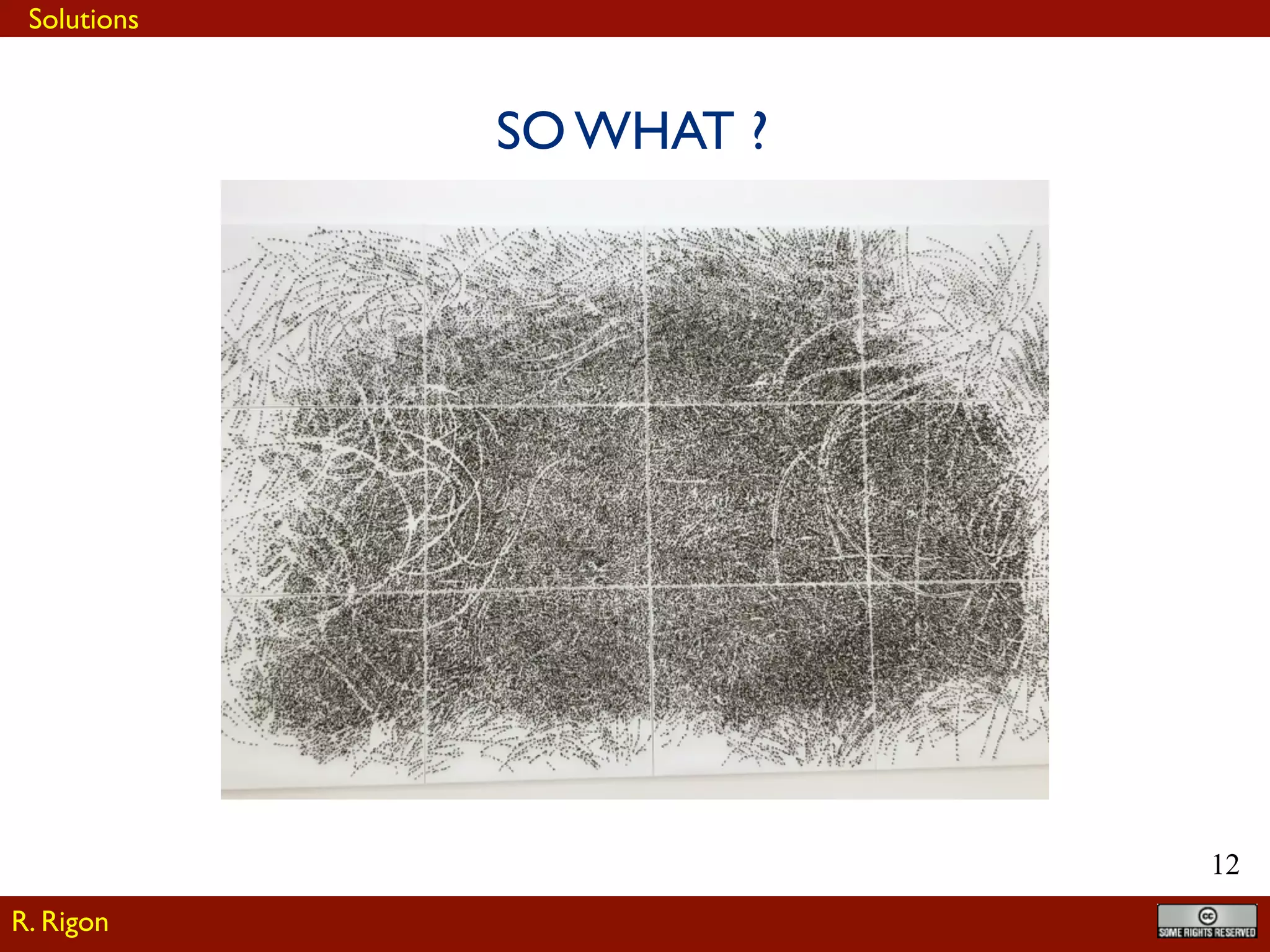 !12
SO WHAT ?
R. Rigon
Solutions
 