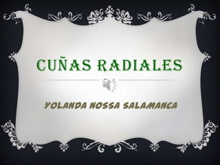 CUÑAS RADIALES
YOLANDA NOSSA SALAMANCA
 