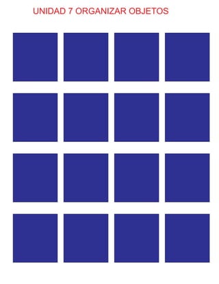 UNIDAD 7 ORGANIZAR OBJETOS