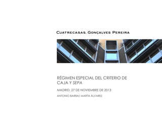 RÉGIMEN ESPECIAL DEL CRITERIO DE
CAJA Y SEPA
MADRID, 27 DE NOVIEMBRE DE 2013
ANTONIO BARBA/ MARTA ÁLVAREZ

 