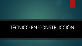 TÉCNICO EN CONSTRUCCIÓN
 