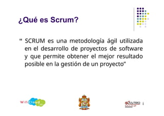 ¿Qué es Scrum?
2
4
“ SCRUM es una metodología ágil utilizada
en el desarrollo de proyectos de software
y que permite obtener el mejor resultado
posible en la gestión de un proyecto”
 