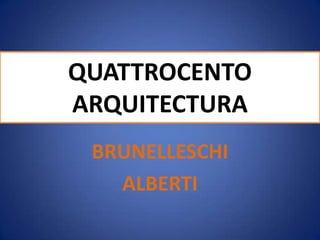 QUATTROCENTOARQUITECTURA BRUNELLESCHI ALBERTI 
