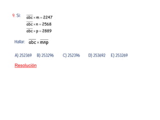 × =
× =
× =
abc m 2247
abc n 2568
abc p 2889
×abc mnp
9. Si:
Hallar:
A) 252369 B) 253296 C) 252396 D) 253692 E) 253269
Resolución
 