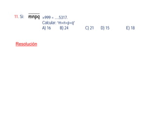 11. Si: mnpq ×999 = …5317.
Calcular: “m+n+p+q”
A) 16 B) 24 C) 21 D) 15 E) 18
Resolución
 