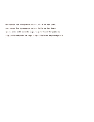 Que vengan los conuqueros para el baile de San Juan,
que vengan los conuqueros para el baile de San Juan,
que la mina está sonando taqui-taquiti-taqui-ta-quiti-ta
taqui-taqui-taquiti ta taqui-taqui-taquitita taqui-taqui-ta.

 