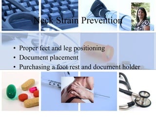 Neck Strain Prevention Proper feet and leg positioning Document placement Purchasing a foot rest and document holder 