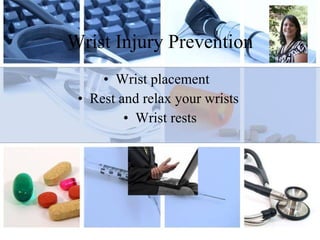 Wrist Injury Prevention Wrist placement  Rest and relax your wrists  Wrist rests 