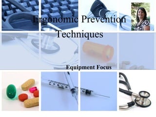 Ergonomic Prevention Techniques Equipment Focus 