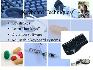 Keyboard Techniques Keystrokes Learn “hot keys”  Dictation software Adjustable keyboard systems  