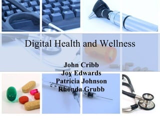 Digital Health and Wellness John Cribb Joy Edwards Patricia Johnson Rhonda Grubb 