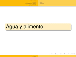 Introducción
                       Energía    Agua
       (In)Tolerancia Climática   Alimento
               Agua y alimento




Agua y alimento




                      Amador
 