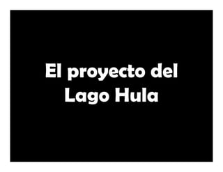 El proyecto del
  Lago Hula
 