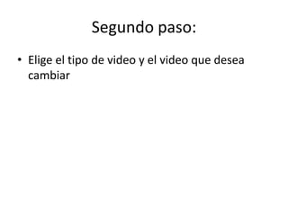 Segundo paso:Elige el tipo de video y el video que desea cambiar