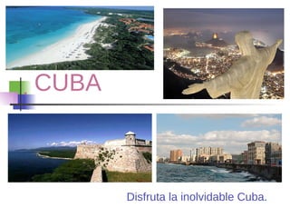  CUBA Disfruta la inolvidable Cuba.  